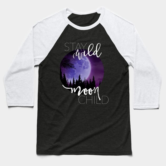 Stay Wild Moon Child Baseball T-Shirt by erinpriest